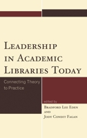 Leadership in Academic Libraries Today: Connecting Theory to Practice 1442232595 Book Cover