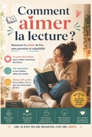 Comment aimer la lecture ?: Retrouver le plaisir de lire, sans pression ni culpabilité | Un guide bienveillant pour tomber amoureux des livres | Lire ... son rythme, selon ses envies (French Edition) B0FHWS1S73 Book Cover