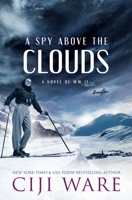 A Spy Above the Clouds: A Novel of WW II 0999077341 Book Cover