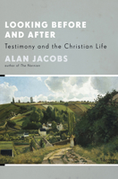 Looking Before and After: Testimony and the Christian Life 0802849814 Book Cover