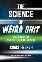 The Science of Weird Shit: Why Our Minds Conjure the Paranormal B0CW7JX38D Book Cover