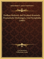 Einfluss Moliere's Auf Dryden's Komisch-Dramatische Dichtungen, Und Nymphidia (1885) 1168353688 Book Cover