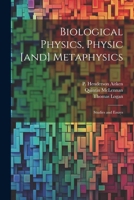 Biological Physics, Physic [and] Metaphysics; Studies and Essays 1022677330 Book Cover