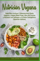 Nutrición Vegana: Este libro incluye:2 Manuscritos Dieta Vegana y Vegan Meal Prep.Libro de Cocina y Recetas con enfoque a la Dieta Cetogénica. 1703378288 Book Cover