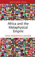 Africa and the Metaphysical Empire (Routledge Studies in African Philosophy) 1032965401 Book Cover