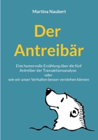 Der Antreibär: Eine humorvolle Erzählung über die fünf Antreiber der Transaktionsanalyse oder wie wir unser Verhalten besser verstehen können (German Edition) 3696389455 Book Cover