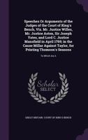 Speeches or Arguments of the Judges of the Court of King's Bench, Viz. Mr. Justice Willes, Mr. Justice Aston, Sir Joseph Yates, and Lord C. Justice Mansfield in April 1769; In the Cause Millar Against 1357841825 Book Cover