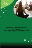 influence of yogic intervention of slef regulated learning strategies among students 8566579496 Book Cover