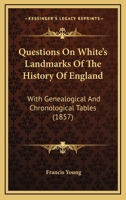 Questions On White's Landmarks Of The History Of England: With Genealogical And Chronological Tables 1165470683 Book Cover