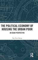The Political Economy of Housing the Urban Poor: An Asian Perspective (Routledge Research in Sustainable Planning and Development in Asia) 1041305427 Book Cover