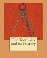 The Toothpick and Its History 1456494171 Book Cover