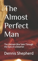 The Almost Perfect Man: The Vietnam War Seen Through the Eyes of a Deserter B09XJQYHGX Book Cover