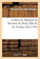 Lettres de Madame La Baronne de Staal, Fille de M. Necker 2012938523 Book Cover