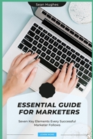 Essential Guide for Marketers: Seven Key Elements Every Successful Marketer Follows B09FS5FQ6N Book Cover