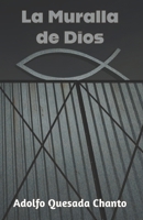 La Muralla de Dios (Spanish Edition) B0CNSRYMKR Book Cover