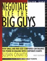 Negotiate Like the Big Guys: How Small and Mid-Size Companies Can Balance the Power in Dealing With Corporate Giants 156343167X Book Cover