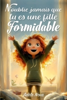 N’oublie jamais que tu es une fille formidable: Des histoires pour développer confiance, nourrir le courage et l’estime de soi, et découvrir que ... et de formidable, à l’école comme à la maison B0FT9215NS Book Cover