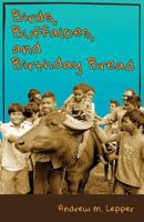 Birds, Buffaloes, and Birthday Bread: Stories of Redemption and Rest for the Weary Traveler 0692642080 Book Cover