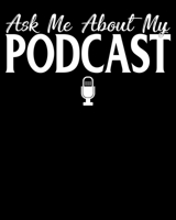 Ask Me About My Podcast: Ask Me About My Podcast Cute Podcasters 2020-2021 Weekly Planner & Gratitude Journal (110 Pages, 8" x 10") Blank Sections For ... Moments of Thankfulness & To Do Lists 1672731828 Book Cover