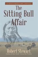 The Sitting Bull Affair: A Documentary Novel 1480837156 Book Cover