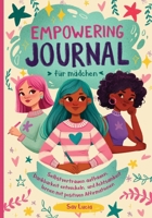 Empowering Journal für Madchen: Selbstvertrauen aufbauen, Dankbarkeit entwickeln und mit positiven Affirmationen Achtsamkeit lernen (Träume, Kreiere und Glaube an Dich) (German Edition) B0FY1Z7BZR Book Cover