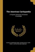 The American Cyclopaedia: A Popular Dictionary of General Knowledge 1010227653 Book Cover