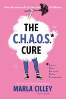 The CHAOS Cure: Clean Your House and Calm Your Soul in 15 Minutes 1580058027 Book Cover