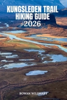 KUNGSLEDEN TRAIL HIKING GUIDE 2026: The Complete Wilderness Companion for Sweden's Most Legendary Long-Distance Trek. (Trek the World: Essential Hiking Guide Series) B0H4NY7R3W Book Cover