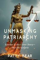 Unmasking Patriarchy: Gender Is the Cover Story--Not the Culprit B0GWVZFH86 Book Cover