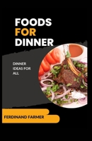 FOODS FOR DINNER: DINNER IDEAS FOR ALL B0CG833BH5 Book Cover