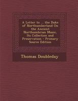 A Letter to ... the Duke of Northumberland on the Ancient Northumbrian Music, Its Collection and Preservation - Primary Source Edition 1296922987 Book Cover