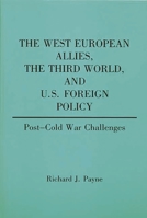 The West European Allies, the Third World, and U.S. Foreign Policy: Post-Cold War Challenges (Contributions in Political Science) 0275936260 Book Cover