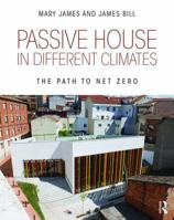 Passive House in Different Climates: The Path to Net Zero 1138904058 Book Cover