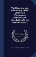 The structure and life-history of The Cockroach (Periplaneta Orientalis) An Introduction to the Study of Insects 9354018548 Book Cover