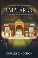 A História dos Cavaleiros Templários: A História Secreta dos Cavaleiros Templários, 1a Edição B0F78JQST8 Book Cover