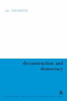 Deconstruction And Democracy: Derrida's Politics Of Friendship (Continuum Studies in Continental Philosophy) 0826499899 Book Cover