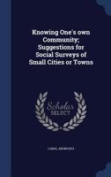 Knowing One's Own Community; Suggestions for Social Surveys of Small Cities or Towns 1340155311 Book Cover