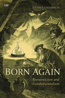 Born Again: Romanticism and Fundamentalism (German and European Studies) 1487553803 Book Cover