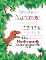 Dinosaurier Nummer Suchbuch Mathematik Aktivit�tsarbeitsheft f�r Kinder Alter 2-5: Preschool Practice Handwriting Workbook: Vorschule, Kindergarten und Kinder lesen, schreiben und lernen Sehw�rter (Di 1677257512 Book Cover