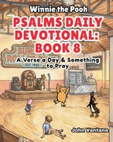 Psalms Daily Devotional: Book Eight: A Verse a Day & Something to Pray with Winnie-the-Pooh: A Verse A Day & Something To Pray: Days 258-293 (Honey Tree Tales) B0GW8LHNFD Book Cover