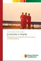 Juventude e religião: Paradigmas do religioso entre os jovens contemporâneos 6207712986 Book Cover