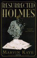 The Resurrected Holmes: New Cases from the Notes of John H. Watson, M.D.