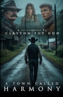 A Town Called Harmony: A Screenplay B0GZGSPNSV Book Cover