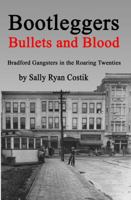 Bootleggers, Bullets and Blood: Prohibition and Gangsters in the Roaring Twenties B01N3RMF6J Book Cover