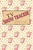TV Show Tracker: A handy journal to keep track of what you watch. 1089203918 Book Cover