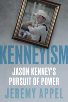 Jason Kenney: His Rise and Fall 1459752651 Book Cover