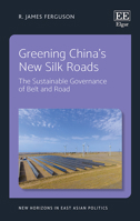 Greening China's New Silk Roads: The Sustainable Governance of Belt and Road 1788977467 Book Cover