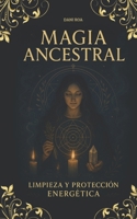 Mágia Ancestral: Limpieza y protección energética. (? SERIE ESPIRITUAL DE DANI ROA ?) (Spanish Edition) B0FBL82HL3 Book Cover