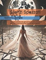 Silenzi Spezzati: “Quando il silenzio urla, ogni parola non detta diventa un peso, ma il cuore trova la sua voce nei silenzi spezzati.” (Gamene Sakinatou) (Italian Edition) B0DS89WCS1 Book Cover