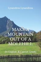 MAKE A MOUNTAIN OUT OF A MOLEHILL: 1726791289 Book Cover